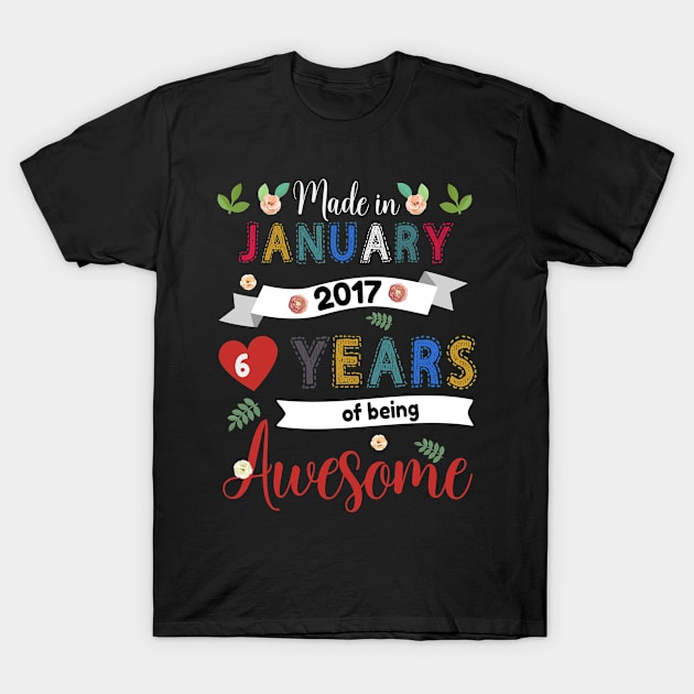 Made In January 2017 6 Years Of Being Awesome 6Th Birthday T-Shirt by brandysarahch